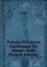 Poesies Et Lettres Facetieuses De Joseph Vade (French Edition)