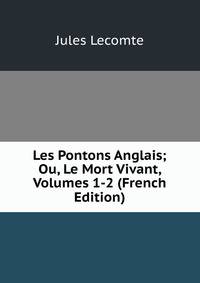 Les Pontons Anglais; Ou, Le Mort Vivant, Volumes 1-2 (French Edition)