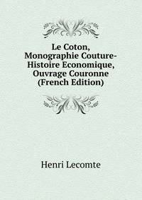 Le Coton, Monographie Couture-Histoire Economique, Ouvrage Couronne (French Edition)