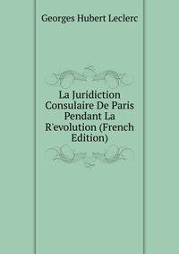 La Juridiction Consulaire De Paris Pendant La R'evolution (French Edition)