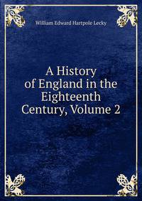 A History of England in the Eighteenth Century, Volume 2