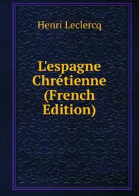 L'espagne Chr?tienne (French Edition)