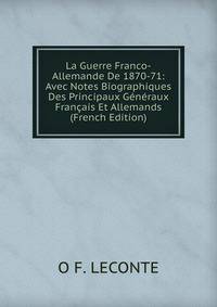 La Guerre Franco-Allemande De 1870-71: Avec Notes Biographiques Des Principaux Generaux Francais Et Allemands (French Edition)