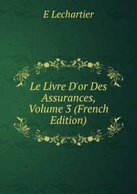 Le Livre D'or Des Assurances, Volume 3 (French Edition)