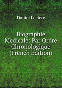 Biographie Medicale: Par Ordre Chronologique (French Edition)