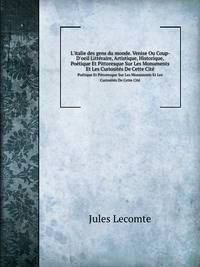 L`italie des gens du monde. Venise Ou Coup-D`oeil Littraire, Artistique, Historique,. Potique Et Pittoresque Sur Les Monuments Et Les Curiosits De Cette Cit