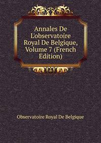 Annales De L'observatoire Royal De Belgique, Volume 7 (French Edition)