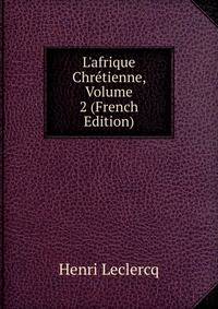 L'afrique Chr?tienne, Volume 2 (French Edition)