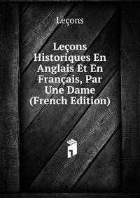 Lecons Historiques En Anglais Et En Francais, Par Une Dame (French Edition)
