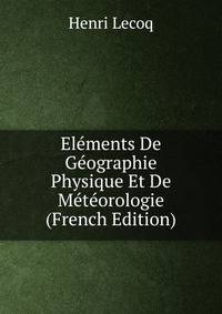 Elements De Geographie Physique Et De Meteorologie (French Edition)