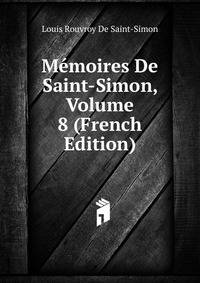 Memoires De Saint-Simon, Volume 8 (French Edition)