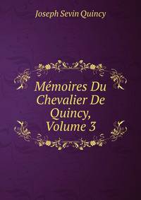 Memoires Du Chevalier De Quincy, Volume 3