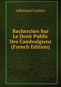 Recherches Sur Le Droit Public Des Cambodgiens (French Edition)