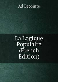 La Logique Populaire (French Edition)