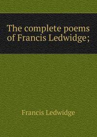 The complete poems of Francis Ledwidge;