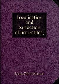 Localisation and extraction of projectiles;