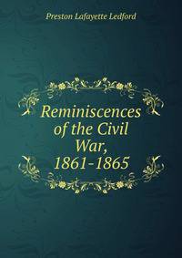 Reminiscences of the Civil War, 1861-1865