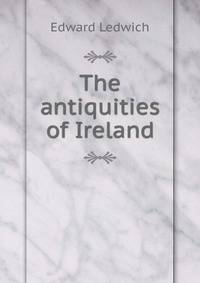 The antiquities of Ireland