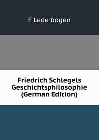 Friedrich Schlegels Geschichtsphilosophie (German Edition)
