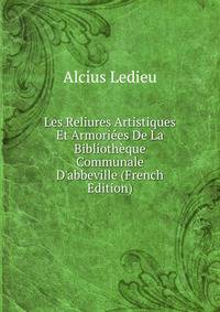 Les Reliures Artistiques Et Armori?es De La Biblioth?que Communale D'abbeville (French Edition)