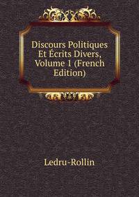 Discours Politiques Et Ecrits Divers, Volume 1 (French Edition)