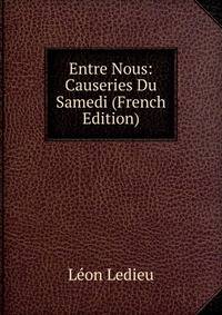Entre Nous: Causeries Du Samedi (French Edition)
