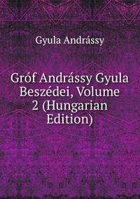 Grof Andrassy Gyula Beszedei, Volume 2 (Hungarian Edition)