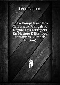 De La Comp?tence Des Tribunaux Fran?ais ? L'?gard Des ?trangers En Mati?re D'?tat Des Personnes . (French Edition)