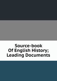 Source-book Of English History; Leading Documents