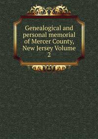 Genealogical and personal memorial of Mercer County, New Jersey Volume 2