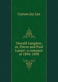 Oswald Langdon, or, Pierre and Paul Lanier: a romance of 1894-1898
