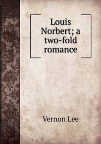 Louis Norbert; a two-fold romance