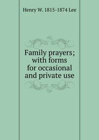 Family prayers; with forms for occasional and private use