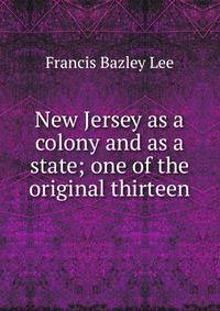 New Jersey as a colony and as a state; one of the original thirteen