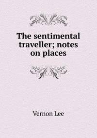 The sentimental traveller; notes on places
