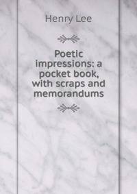 Poetic impressions: a pocket book, with scraps and memorandums