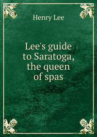 Lee's guide to Saratoga, the queen of spas