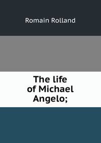 The life of Michael Angelo;