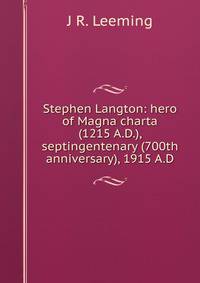 Stephen Langton: hero of Magna charta (1215 A.D.), septingentenary (700th anniversary), 1915 A.D.