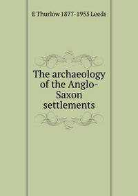 The archaeology of the Anglo-Saxon settlements