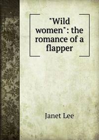 "Wild women": the romance of a flapper
