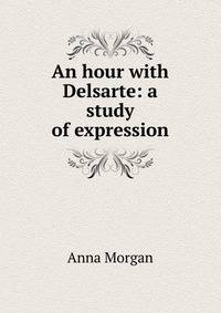 An hour with Delsarte: a study of expression