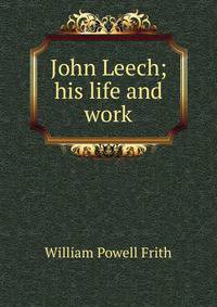 John Leech; his life and work