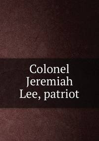 Colonel Jeremiah Lee, patriot