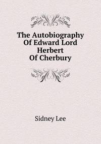The Autobiography Of Edward Lord Herbert Of Cherbury
