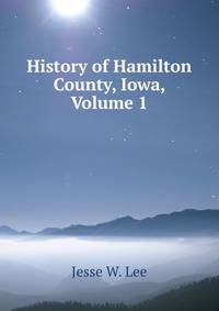 History of Hamilton County, Iowa, Volume 1