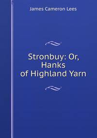 Stronbuy: Or, Hanks of Highland Yarn