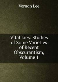 Vital Lies: Studies of Some Varieties of Recent Obscurantism, Volume 1