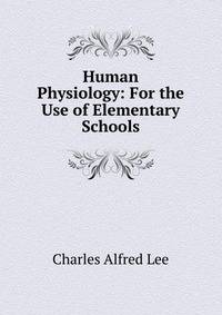 Human Physiology: For the Use of Elementary Schools