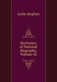 Dictionary of National Biography, Volume 42